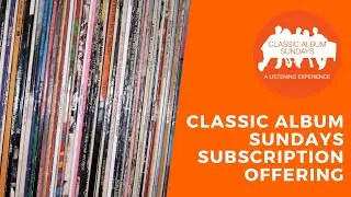Classic Album Sundays' Monthly Subscription Offering