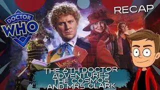 The 6th Doctor Adventures The Cosmos and Mrs Clark Animated Recap