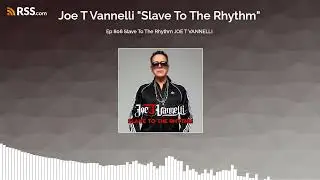 Ep 806 Slave To The Rhythm JOE T VANNELLI