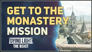 Get to the monastery Dying Light The Beast