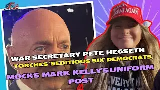 Pete Hegseth Torches &lsquo;Seditious Six&rsquo; Democrats, Mocks Mark Kelly&rsquo;s Uniform Post
