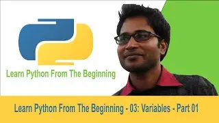 Learn Python From The Beginning - 03: Variables - Part 01