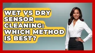 Wet Vs Dry Sensor Cleaning: Which Method Is Best? - Image Review Studio