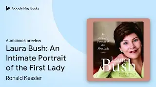 Laura Bush: An Intimate Portrait of the First&hellip; by Ronald Kessler &middot; Audiobook preview