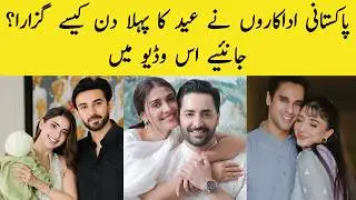 Eid Day 1: Pakistani Celebrities Pictures And Videos