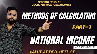 Methods Of Calculation Of National Income | Value added Method | Part 1| Macroeconomics | Class XII