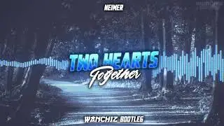 Neimer - Two hearts together (WANCHIZ Bootleg)