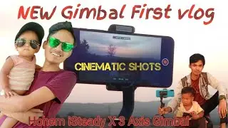 First time Gimbal shots Vlog  ||hohem iSteady X 3 Axis GimbaI,