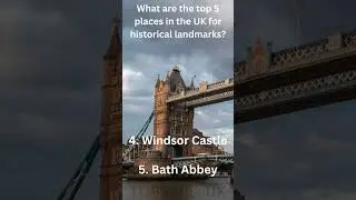 What are the top 5 places in the UK for historical landmarks?