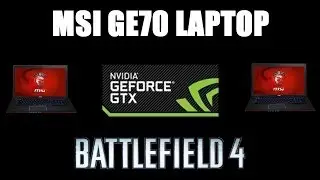 MSI GE70 Laptop - Battlefield 4 - HIGH SETTINGS - Geforce GTX 765M - 1080p FULL HD