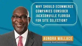 Why should ecommerce companies consider Jacksonville Florida for site selection?