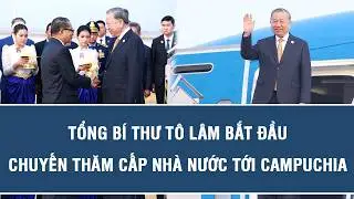 Tổng Bí thư Tô Lâm bắt đầu chuyến thăm cấp Nhà nước tới Campuchia