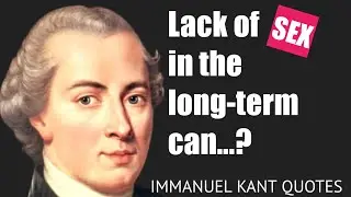 Immanuel Kant Wise Quotes Lack of SEX in long term can...? Best Aphorisms and Sayings