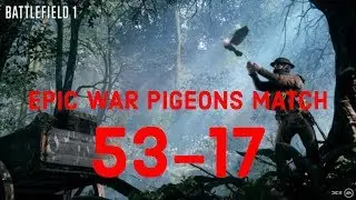 Epic BF1 War Pigeons Match (53-17 )