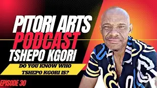 Pitori Arts EP 30, Tshepo Kgori, I have done all the wrong things you can think of.