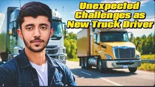 Unexpected Challenges As New Truck Driver | What To Do | POV | Video 11