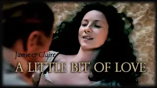 Outlander. Jamie & Claire. A Little Bit Of Love.