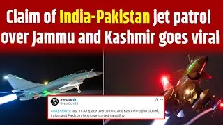 Claim of India-Pakistan jet patrol over Jammu and Kashmir goes viral || Fact check || DFRAC