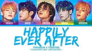 TXT - Happily Ever After (ColorCoded Lyrics [HAN/ROM/ENG]) | ♥︎