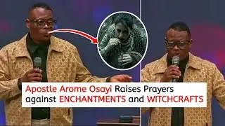 Apostle Arome Osayi Raises Prayers against ENCHANTMENTS and WITCHCRAFTS