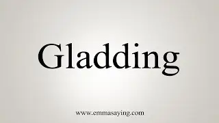 How To Say Gladding