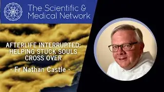 Afterlife Interrupted: Helping Stuck Souls Cross Over - webinar with Fr Nathan Castle