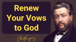 Renew Your Vows to God | Charles Spurgeon | Devotional | Morning & Evening