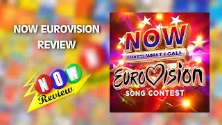 Now That's What I Call Eurovision Song Contest - The NOW Review