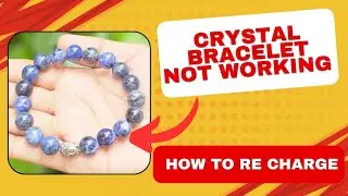 Crystal Bracelet not Working, How to Re charge, Cleanse and Energies