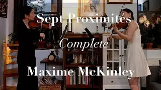 Maxime McKinley: Sept Proximit&eacute;s, Katha Zinn, Violins (Complete)