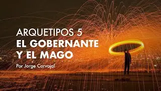 Arquetipos 5 - visión Sintergética: El gobernante y el mago - Por Jorge Carvajal