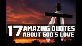 17 AMAZING QUOTES ABOUT GOD&rsquo;S LOVE