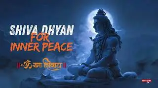 Shiva Dhyan for Inner Peace | 30 Minutes Shiva Meditation | Om Namah Shivaya | Use Headphones  🎧