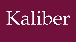 How to Pronounce ''Kaliber'' (Caliber) Correctly in German