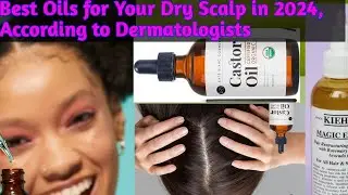 Best Oils for Your Dry Scalp in 2024, According to Dermatologists