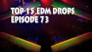 [Top 15] Best EDM DROPS Ep #73