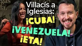 Villacís a Iglesias: ¡Cuba! ¡Venezuela! ¡ETA!
