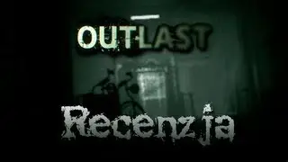 [PC/PS4] Outlast Recenzja gry
