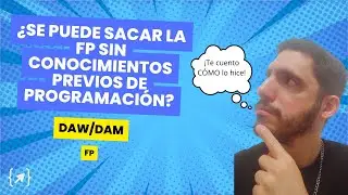 ¿Se puede APROBAR la FP de DAW💻/DAM📱 sin conocimientos previos de PROGRAMACION? 🤔  - FP