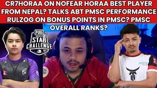 CR7HORAA ON NOFEAR BEST PLAYER FROM NEPAL? PMSC PERFORMANCE? RULZOG ON BONUS POINTS PERKS IN PMSC? 