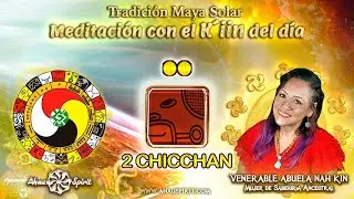 2 CHICCHAN (Kin 145) - Meditaci&oacute;n de la Energ&iacute;a del D&iacute;a (KIN) con la Venerable Abuela Nah Kin