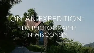 On An Expedition: Film Photography in Wisconsin
