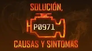 C&oacute;digo P0971 &mdash; Soluci&oacute;n, Causas y Sintoma