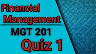 MGT201 (Financial Management) Quiz 1 Solution Spring 2023 | mgt 201  quiz 1