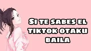 Si Te Sabes El Tiktok Otaku Baila O Canta 2022