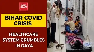 Bihar Covid Crisis: Patients On Hospital Floor, Waiting To Be Treated | India Today's Ground Report
