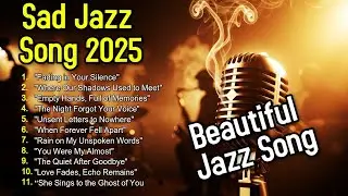 Sad Jazz Song 2025 - ballad jazz music,  Sad Jazz Ballad for Broken Hearts,  beautiful jazz music