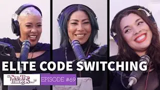 See, The Thing Is Episode 69 | Elite Code Switching  (feat. Antoinette)