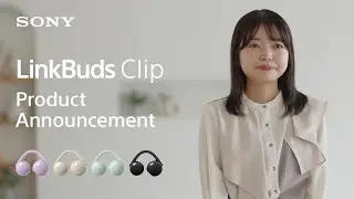 Анонс новых наушников LinkBuds Clip | Официальное объявление Sony