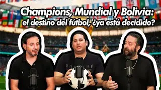 DeporteRey T1 Ep37/Champions, Mundial y Bolivia: el destino del fútbol, ¿ya está decidido?